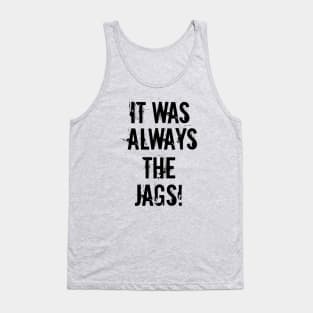 It Was Always The Jags Tank Top